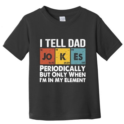 I Tell Dad Jokes Periodically But Only When Im My Element Toddler T-Shirt