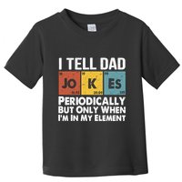 I Tell Dad Jokes Periodically But Only When Im My Element Toddler T-Shirt
