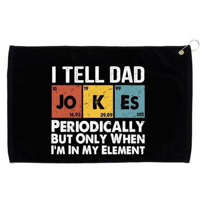 I Tell Dad Jokes Periodically But Only When Im My Element Grommeted Golf Towel