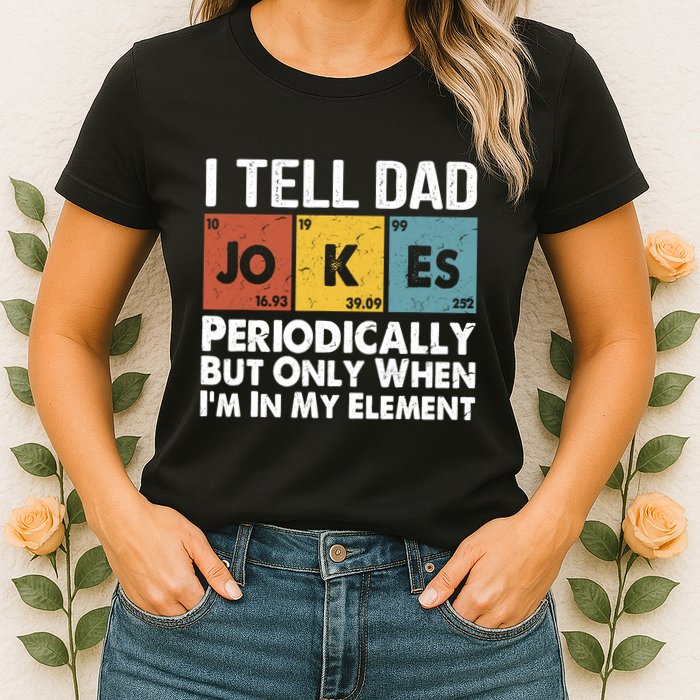 I Tell Dad Jokes Periodically But Only When Im My Element Womens T-Shirt