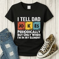 I Tell Dad Jokes Periodically But Only When Im My Element Womens T-Shirt