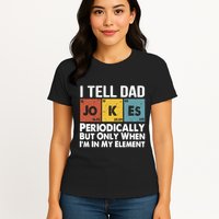 I Tell Dad Jokes Periodically But Only When Im My Element Womens T-Shirt