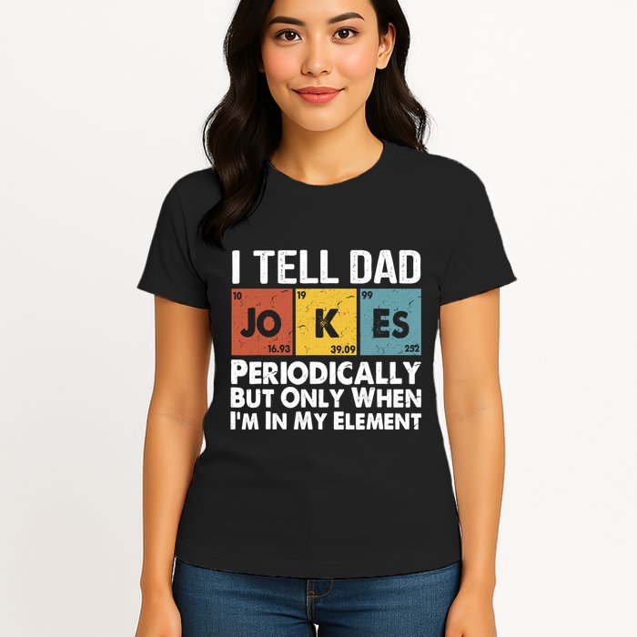 I Tell Dad Jokes Periodically But Only When Im My Element Womens T-Shirt
