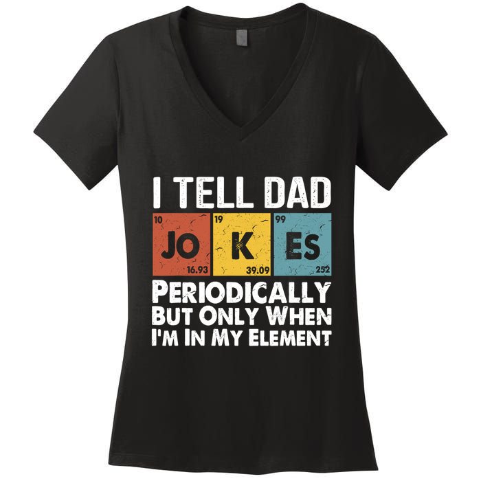 I Tell Dad Jokes Periodically But Only When Im My Element Women's V-Neck T-Shirt