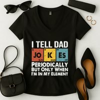 I Tell Dad Jokes Periodically But Only When Im My Element Women's V-Neck T-Shirt
