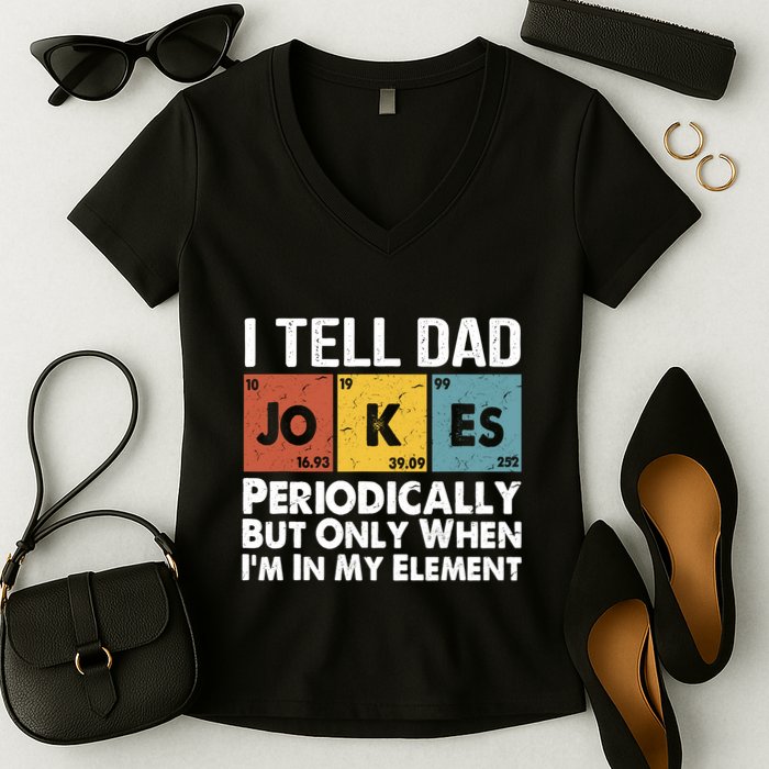 I Tell Dad Jokes Periodically But Only When Im My Element Women's V-Neck T-Shirt