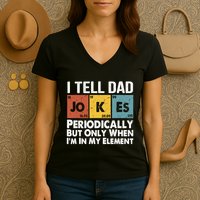 I Tell Dad Jokes Periodically But Only When Im My Element Women's V-Neck T-Shirt