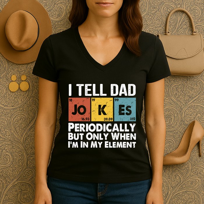 I Tell Dad Jokes Periodically But Only When Im My Element Women's V-Neck T-Shirt