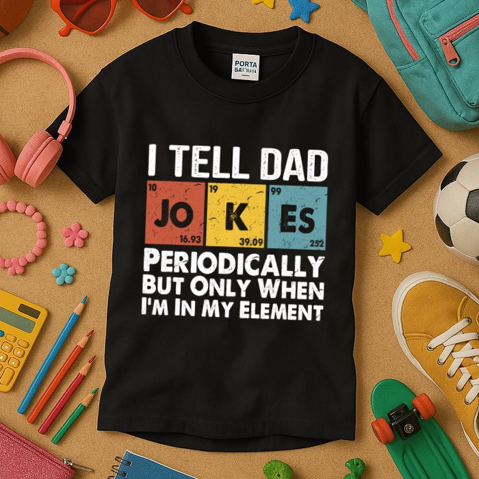 I Tell Dad Jokes Periodically But Only When Im My Element Kids T-Shirt
