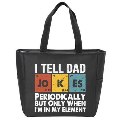 I Tell Dad Jokes Periodically But Only When Im My Element Zip Tote Bag