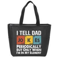 I Tell Dad Jokes Periodically But Only When Im My Element Zip Tote Bag