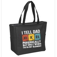 I Tell Dad Jokes Periodically But Only When Im My Element Zip Tote Bag