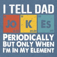 I Tell Dad Jokes Periodically But Only When Im My Element Garment-Dyed Sweatshirt