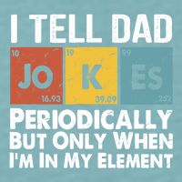 I Tell Dad Jokes Periodically But Only When Im My Element Sueded Cloud Jersey T-Shirt