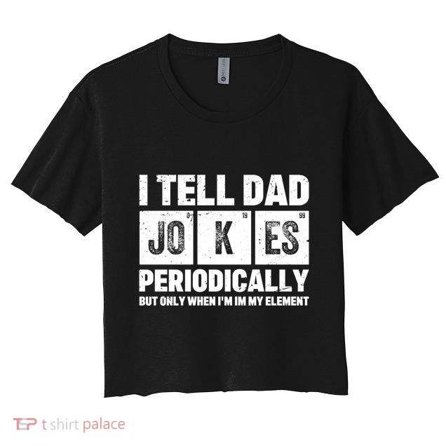 I Tell Dad Jokes Periodically Elet Vintage FatherS Day Meaningful Gift Crop Top