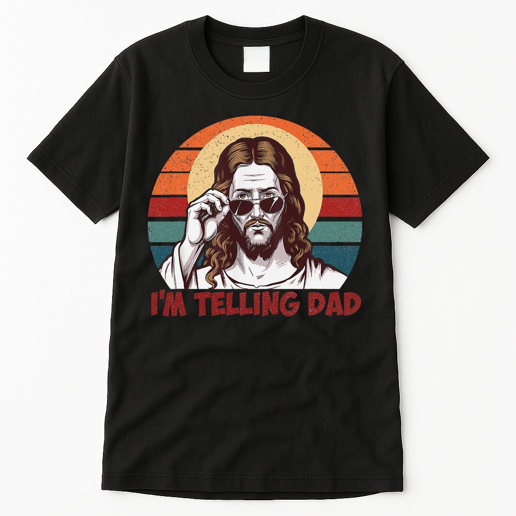Im Telling Dad Funny Jesus Sayings Bible Verse Fathers Day Tall T-Shirt