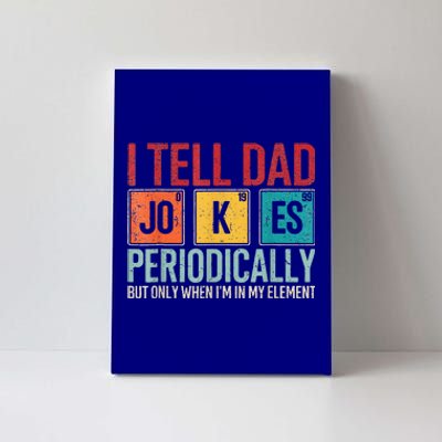 I Tell Dad Jokes Periodically Canvas