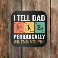 I Tell Dad Jokes Periodically But Only When I'm My Element Coaster