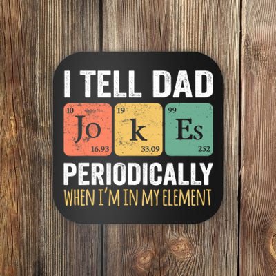 I Tell Dad Jokes Periodically But Only When I'm My Element Coaster