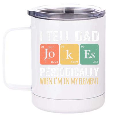 I Tell Dad Jokes Periodically But Only When I'm My Element 12 oz Stainless Steel Tumbler Cup