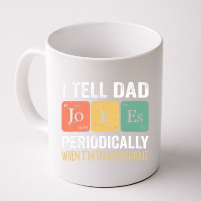 I Tell Dad Jokes Periodically But Only When I'm My Element Coffee Mug