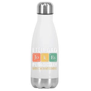 I Tell Dad Jokes Periodically But Only When I'm My Element Stainless Steel Insulated Water Bottle