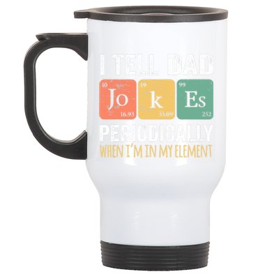 I Tell Dad Jokes Periodically But Only When I'm My Element Stainless Steel Travel Mug