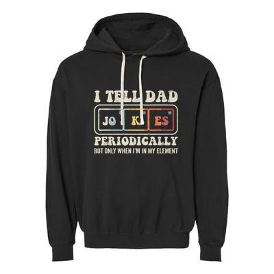 I Tell Dad Jokes Periodically Element Garment-Dyed Fleece Hoodie
