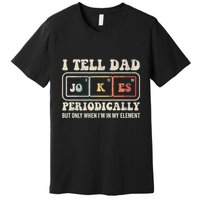 I Tell Dad Jokes Periodically Element Premium T-Shirt