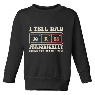 I Tell Dad Jokes Periodically Element Toddler Sweatshirt