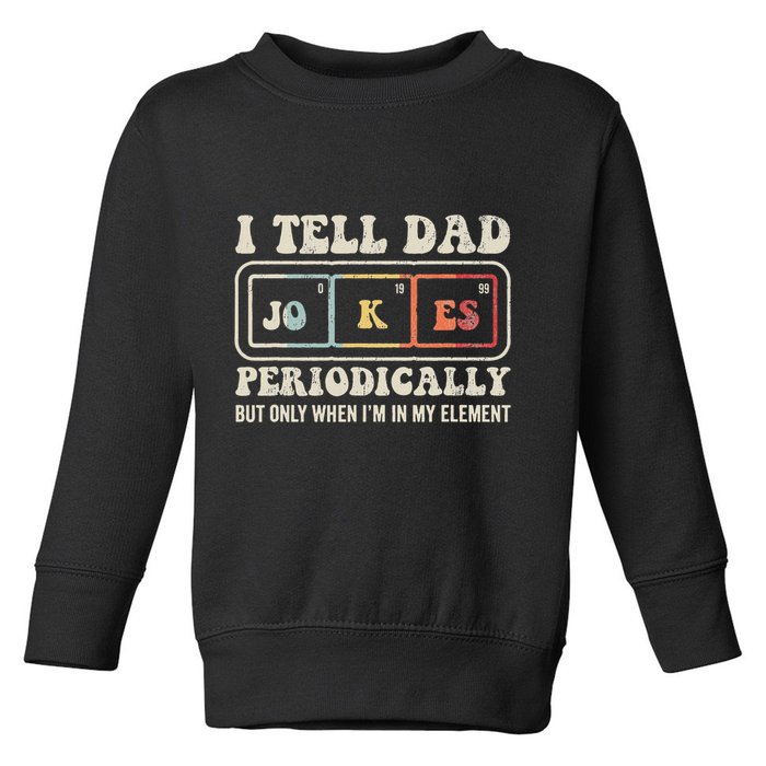 I Tell Dad Jokes Periodically Element Toddler Sweatshirt