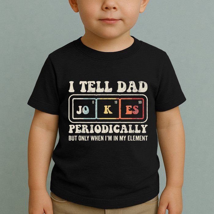 I Tell Dad Jokes Periodically Element Toddler T-Shirt