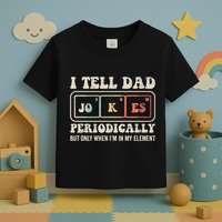 I Tell Dad Jokes Periodically Element Toddler T-Shirt