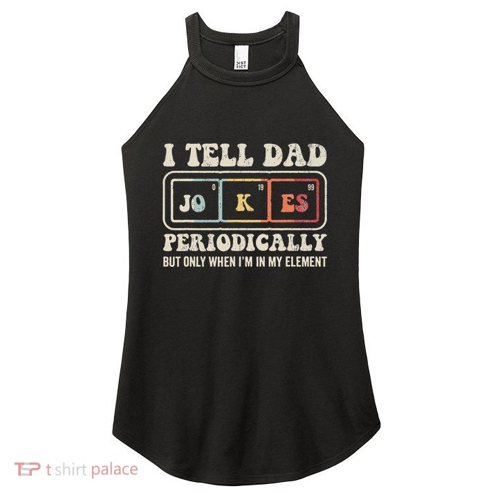 I Tell Dad Jokes Periodically Element Women's Perfect Tri Rocker Tank