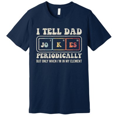 I Tell Dad Jokes Periodically Element Premium T-Shirt