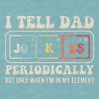 I Tell Dad Jokes Periodically Element Sueded Cloud Jersey T-Shirt