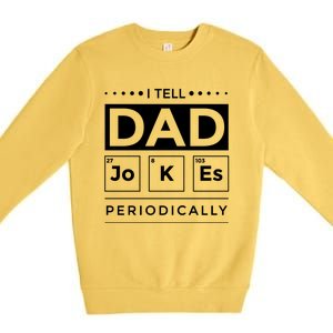 I Tell Dad Jokes Periodically Chemistry Elet Periodic Gift Premium Crewneck Sweatshirt