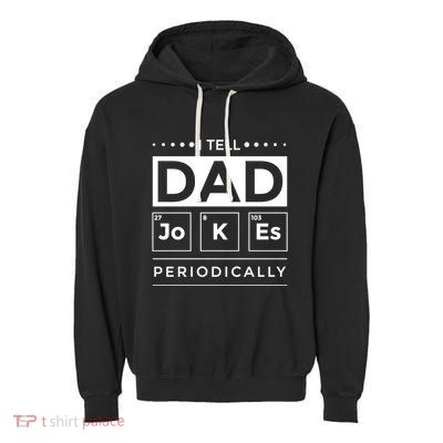 I Tell Dad Jokes Periodically Chemistry Elet Periodic Gift Garment-Dyed Fleece Hoodie