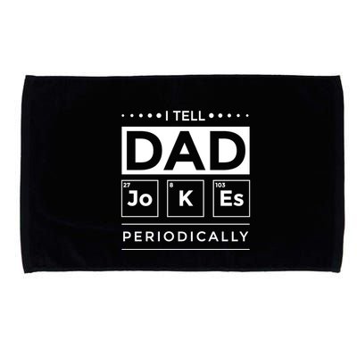 I Tell Dad Jokes Periodically Chemistry Elet Periodic Gift Microfiber Hand Towel