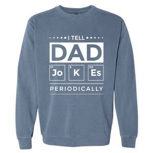 I Tell Dad Jokes Periodically Chemistry Elet Periodic Gift Garment-Dyed Sweatshirt