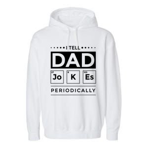 I Tell Dad Jokes Periodically Chemistry Elet Periodic Gift Garment-Dyed Fleece Hoodie