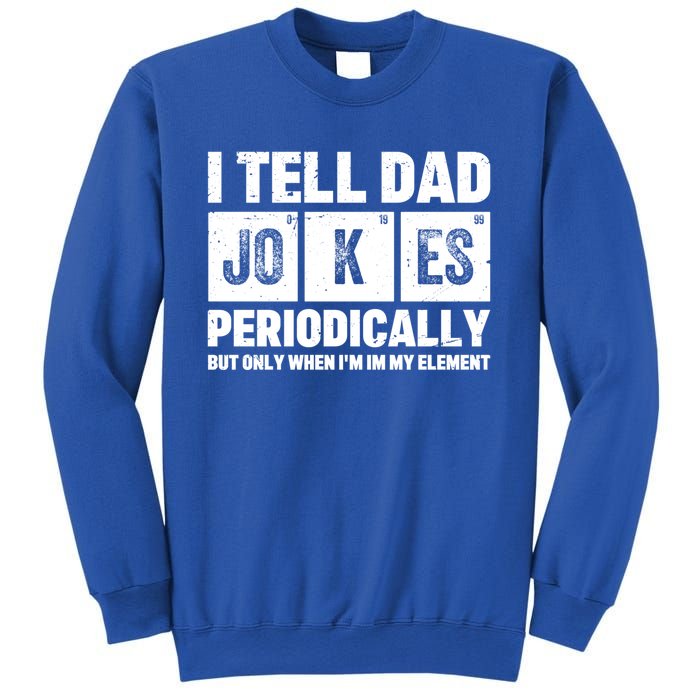 I Tell Dad Jokes Periodically Elet Vintage FatherS Day Funny Gift Sweatshirt