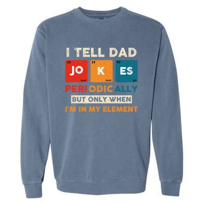 I Tell Dad Jokes Periodically Funny FatherS Day Gift Garment-Dyed Sweatshirt