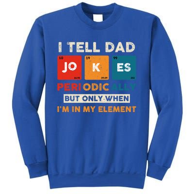 I Tell Dad Jokes Periodically Funny FatherS Day Gift Sweatshirt