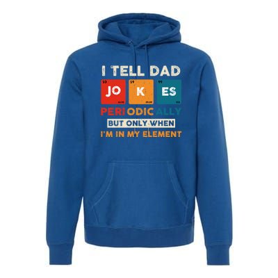 I Tell Dad Jokes Periodically Funny FatherS Day Gift Premium Hoodie