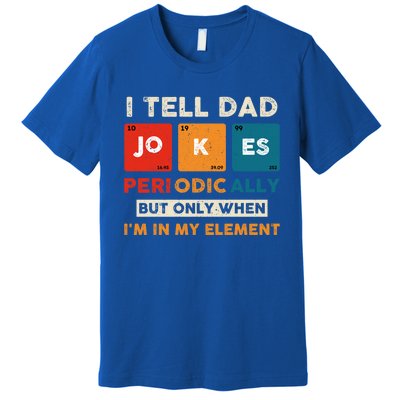 I Tell Dad Jokes Periodically Funny FatherS Day Gift Premium T-Shirt