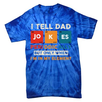 I Tell Dad Jokes Periodically Funny FatherS Day Gift Tie-Dye T-Shirt