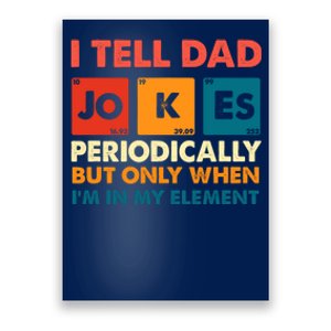 I Tell Dad Jokes Periodically But Only When Im In My Element Poster