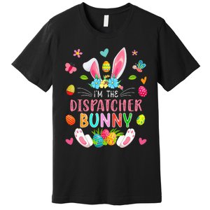 I'm The Dispatcher Bunny Easter Bunny Costume Funny Family Premium T-Shirt