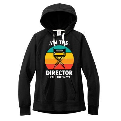 IM The Director I Call The Shots Funny Film Maker Women's Fleece Hoodie